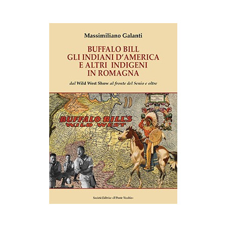 BUFFALO BILL gli INDIANI d’AMERICA e altri  INDIGENI in ROMAGNA dal Wild West Show al fronte del Senio e oltre 