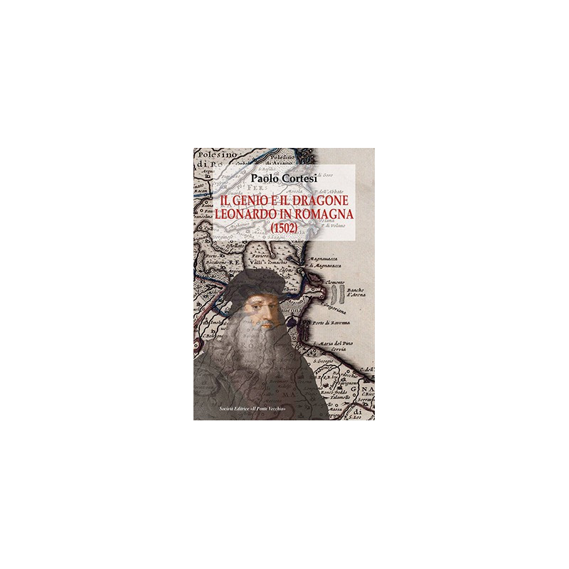 Il genio e il dragone. Leonardo in Romagna (1502) Il genio e il dragone. Leonardo in Romagna (1502)
