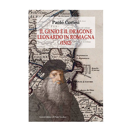 Il genio e il dragone. Leonardo in Romagna (1502)