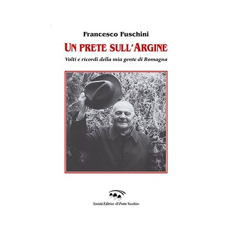 Un prete sull’Argine Un prete sull'argine. Volti e ricordi della mia gente di Romagna 