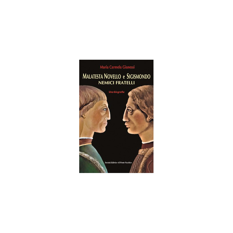 MALATESTA NOVELLO e SIGISMONDO. NEMICI FRATELLI MALATESTA NOVELLO e SIGISMONDO. NEMICI FRATELLI