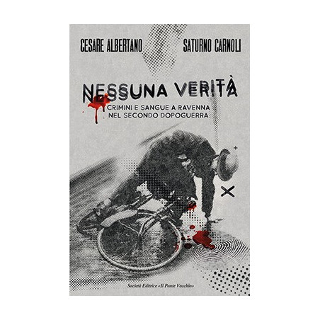 Nessuna verità. Crimini e sangue a Ravenna nel secondo dopoguerra