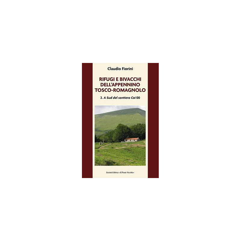 Rifugi e bivacchi dell'Appennino tosco-romagnolo 2: a sud del sentiero CAI 00