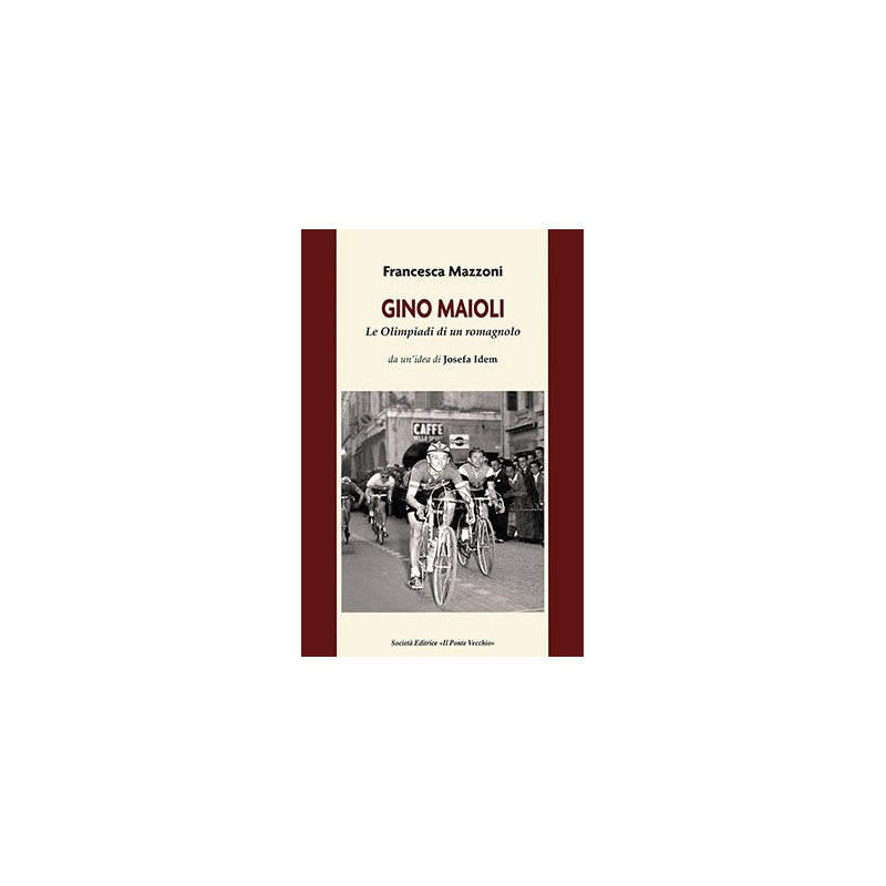 Gino Maioli. Le Olimpiadi di un romagnolo Gino Maioli. Le Olimpiadi di un romagnolo
