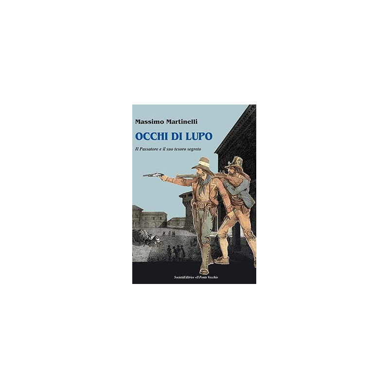 OCCHI DI LUPO. Il Passatore e il suo tesoro segreto OCCHI DI LUPO. Il Passatore e il suo tesoro segreto