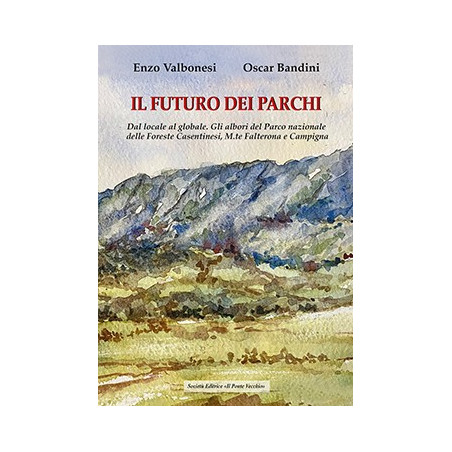 L FUTURO DEI PARCHI. Dal locale al globale. Gli albori del Parco nazionale delle Foreste Casentinesi, M.te Falterona e Campigna 