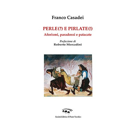 Perle(?) e pirlate(!). Aforismi, paradossi, patacate 