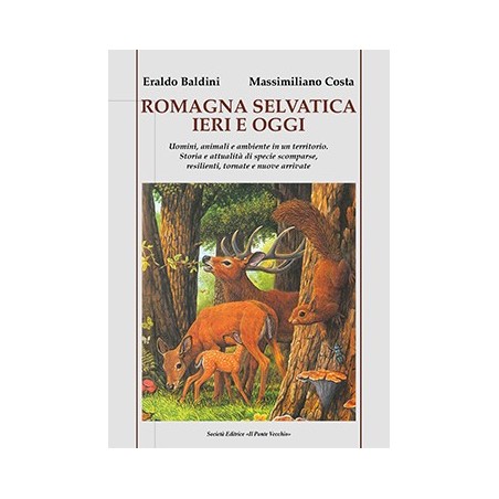 ROMAGNA SELVATICA IERI E OGGI. Uomini, animali e ambiente in un territorio.