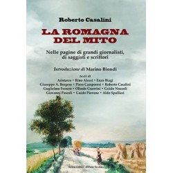 La Romagna del mito. Nelle pagine di grandi giornalisti, di saggisti e scrittori