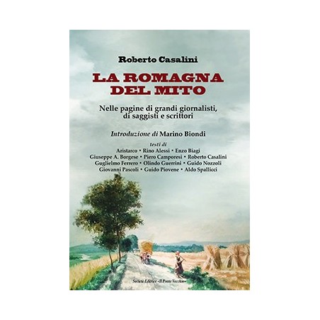 La Romagna del mito. Nelle pagine di grandi giornalisti, di saggisti e scrittori