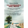 La Romagna del mito. Nelle pagine di grandi giornalisti, di saggisti e scrittori