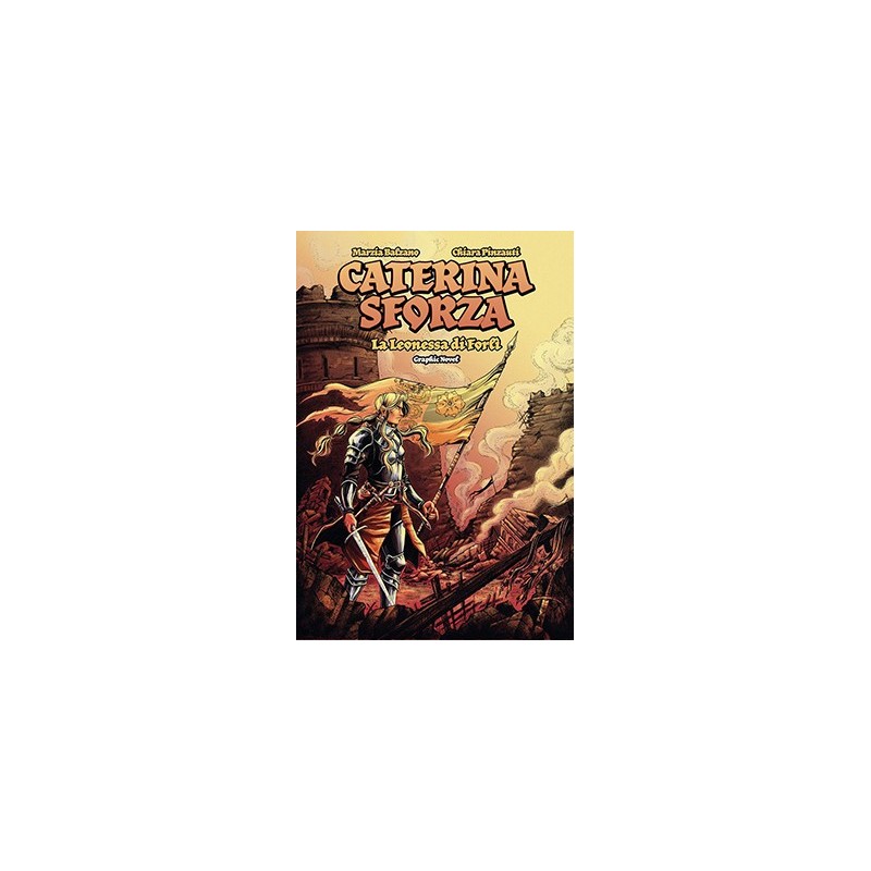 CATERINA SFORZA. La Leonessa di Forlì