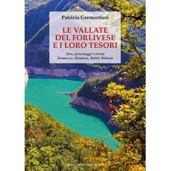 LE VALLATE  DEL FORLIVESE E I LORO TESORI.  Arte, personaggi e storia. Tramazzo, Montone, Rabbi, Bidente