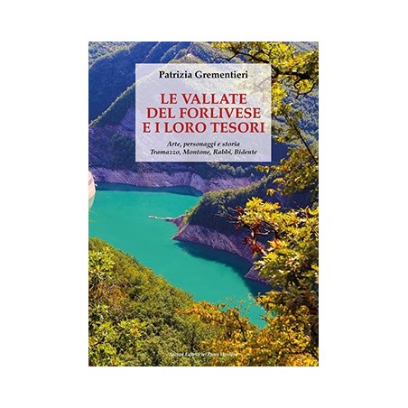 LE VALLATE  DEL FORLIVESE E I LORO TESORI.  Arte, personaggi e storia. Tramazzo, Montone, Rabbi, Bidente