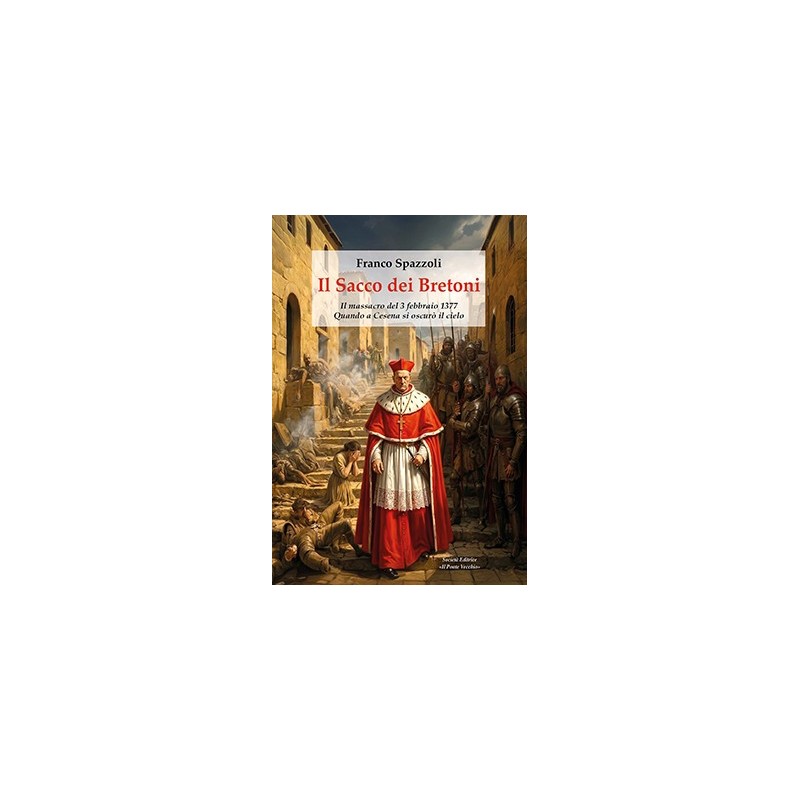 IL SACCO DEI BRETONI. Il massacro del 3 febbraio 1377. Quando a Cesena si oscurò il cielo