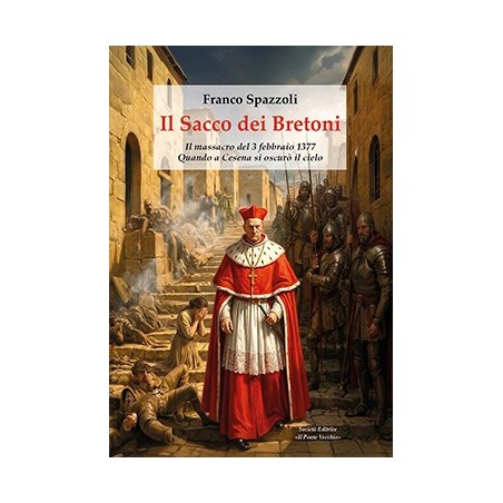 IL SACCO DEI BRETONI. Il massacro del 3 febbraio 1377. Quando a Cesena si oscurò il cielo