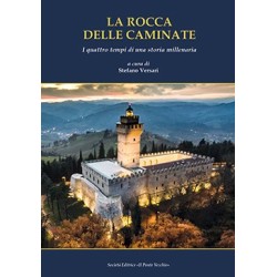 LA ROCCA DELLE CAMINATE. I quattro tempi di una storia millenaria