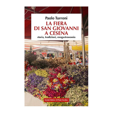 La Fiera di San Giovanni a Cesena. Storia  tradizioni  enogastronomia