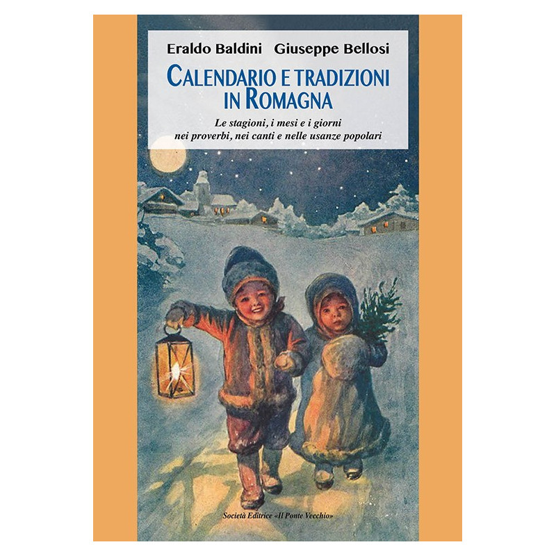 Calendario e tradizioni In Romagna . Le stagioni, i mesi e i giorni nei proverbi, nei canti e nelle usanze popolari Calendario e tradizioni In Romagna . Le stagioni, i mesi e i giorni nei proverbi, nei canti e nelle usanze popolari